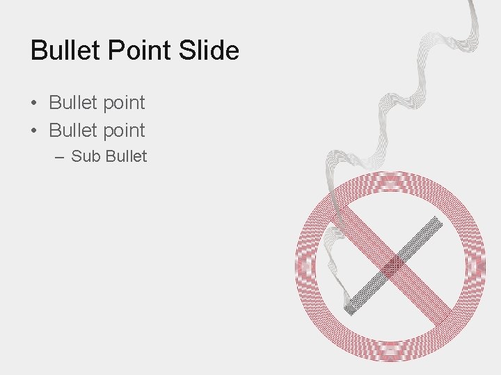 Bullet Point Slide • Bullet point – Sub Bullet 