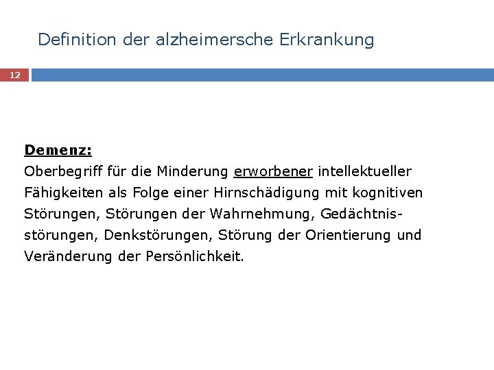 Definition der alzheimersche Erkrankung 12 Demenz: Oberbegriff für die Minderung erworbener intellektueller Fähigkeiten als