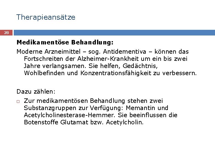 Therapieansätze 28 Medikamentöse Behandlung: Moderne Arzneimittel – sog. Antidementiva – können das Fortschreiten der