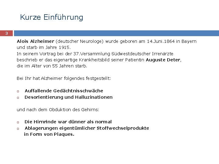 Kurze Einführung 3 Alois Alzheimer (deutscher Neurologe) wurde geboren am 14. Juni. 1864 in