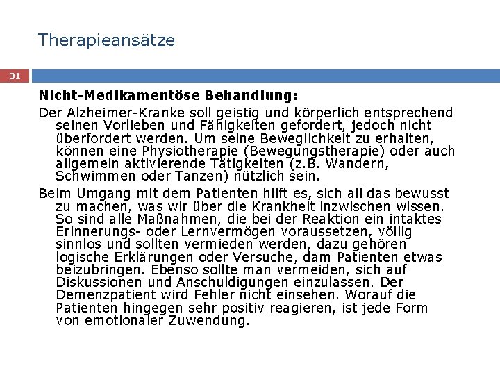 Therapieansätze 31 Nicht-Medikamentöse Behandlung: Der Alzheimer-Kranke soll geistig und körperlich entsprechend seinen Vorlieben und