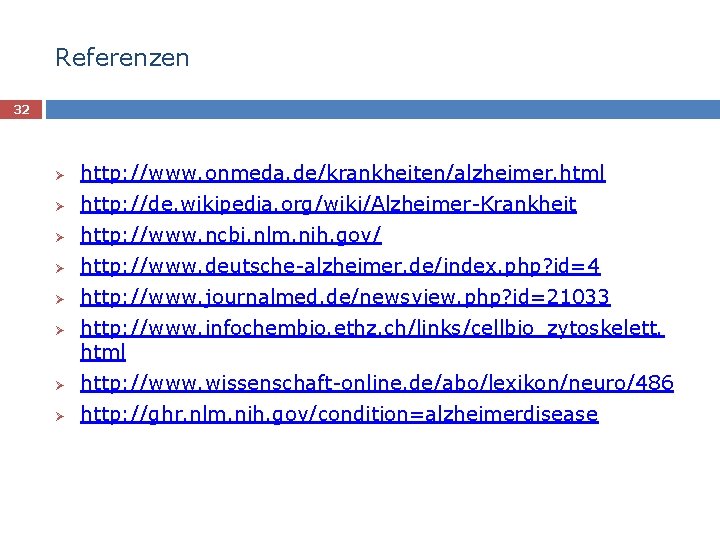 Referenzen 32 Ø http: //www. onmeda. de/krankheiten/alzheimer. html Ø http: //de. wikipedia. org/wiki/Alzheimer-Krankheit Ø
