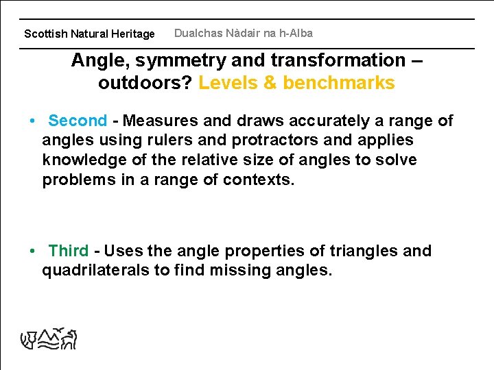Scottish Natural Heritage Dualchas Nàdair na h-Alba Angle, symmetry and transformation – outdoors? Levels