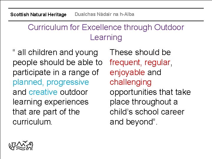 Scottish Natural Heritage Dualchas Nàdair na h-Alba Curriculum for Excellence through Outdoor Learning “