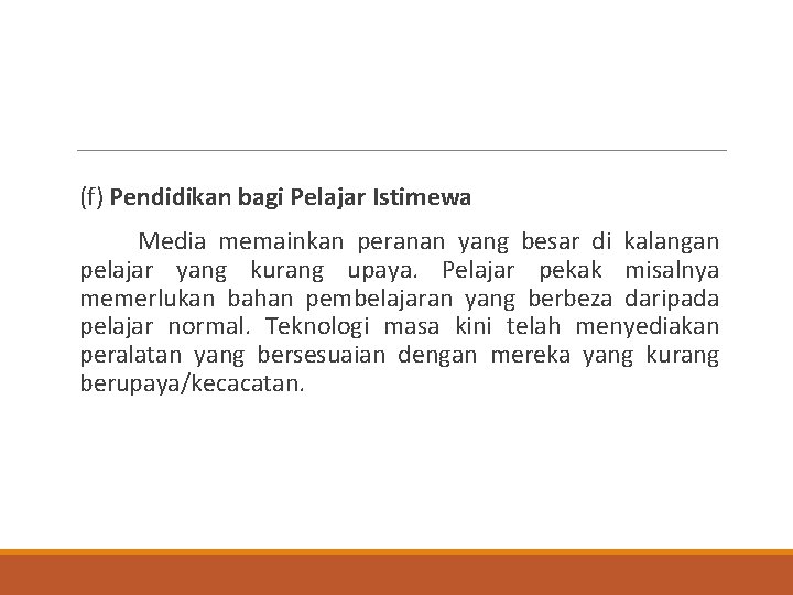  (f) Pendidikan bagi Pelajar Istimewa Media memainkan peranan yang besar di kalangan pelajar