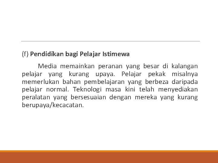  (f) Pendidikan bagi Pelajar Istimewa Media memainkan peranan yang besar di kalangan pelajar