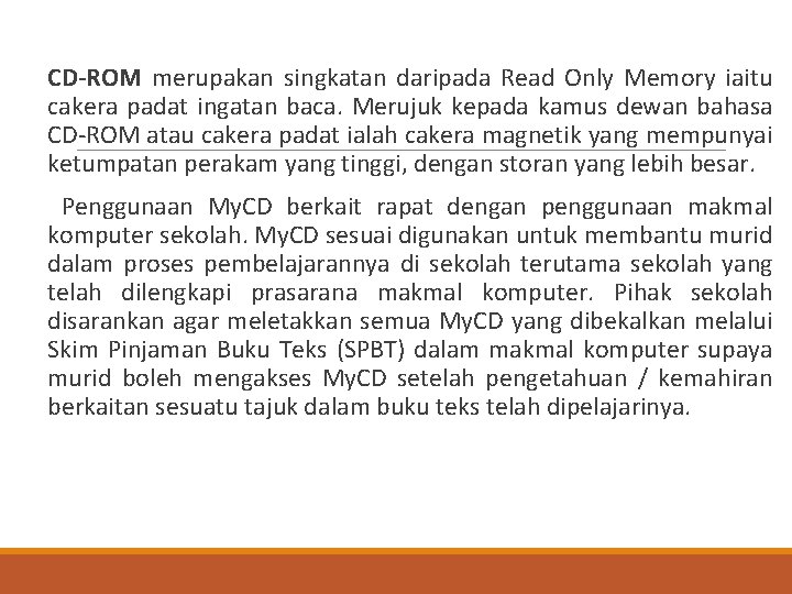  CD-ROM merupakan singkatan daripada Read Only Memory iaitu cakera padat ingatan baca. Merujuk