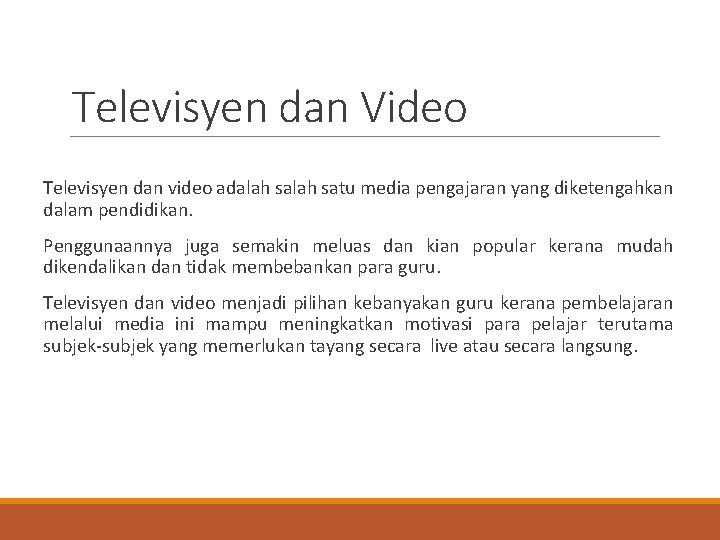 Televisyen dan Video Televisyen dan video adalah satu media pengajaran yang diketengahkan dalam pendidikan.