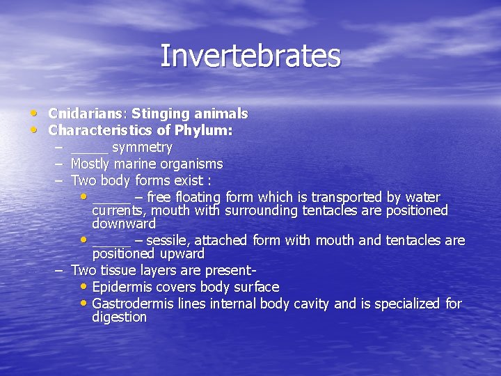 Invertebrates • Cnidarians: Stinging animals • Characteristics of Phylum: – _____ symmetry – Mostly