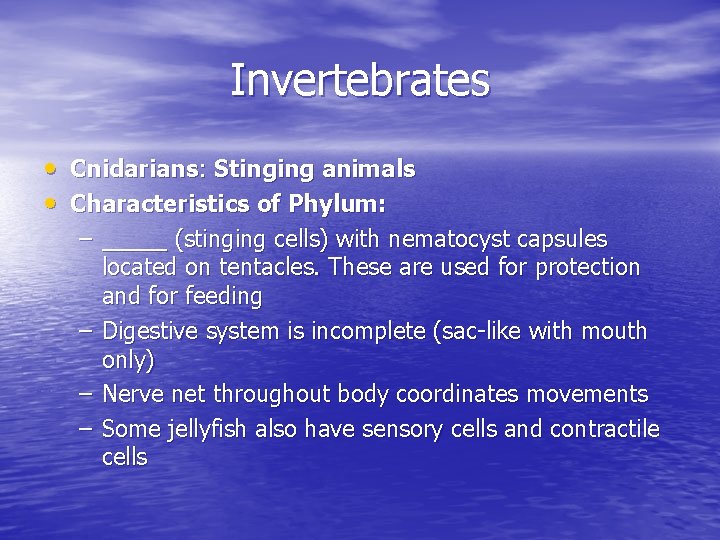 Invertebrates • Cnidarians: Stinging animals • Characteristics of Phylum: – _____ (stinging cells) with