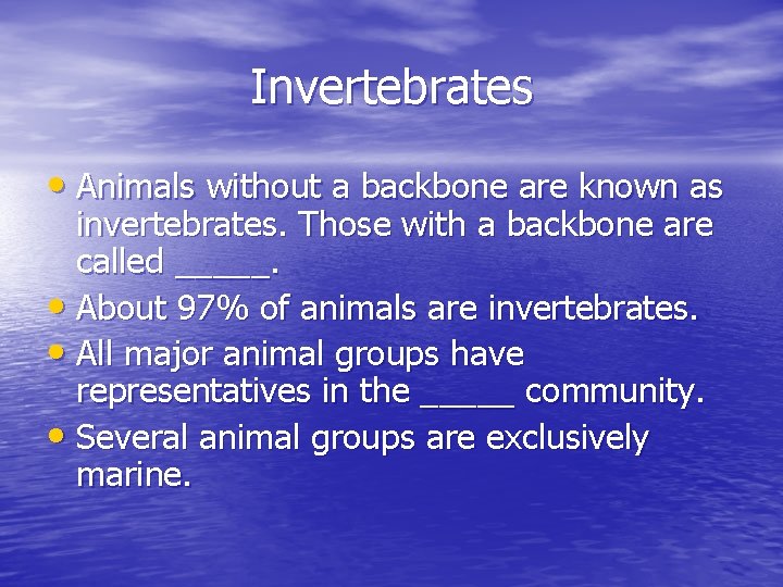 Invertebrates • Animals without a backbone are known as invertebrates. Those with a backbone