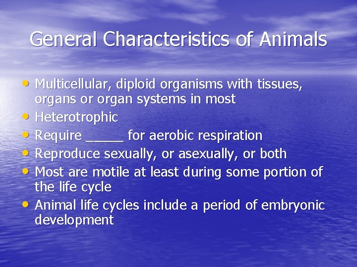 General Characteristics of Animals • Multicellular, diploid organisms with tissues, • • • organs