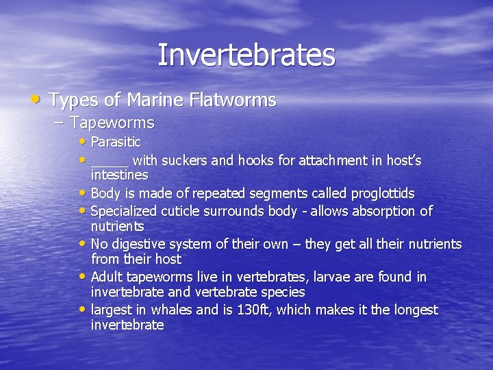 Invertebrates • Types of Marine Flatworms – Tapeworms • Parasitic • _____ with suckers