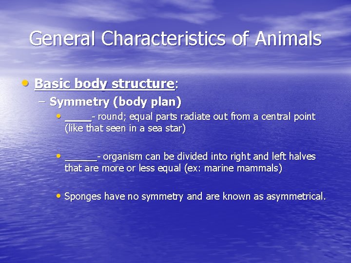 General Characteristics of Animals • Basic body structure: – Symmetry (body plan) • _____-