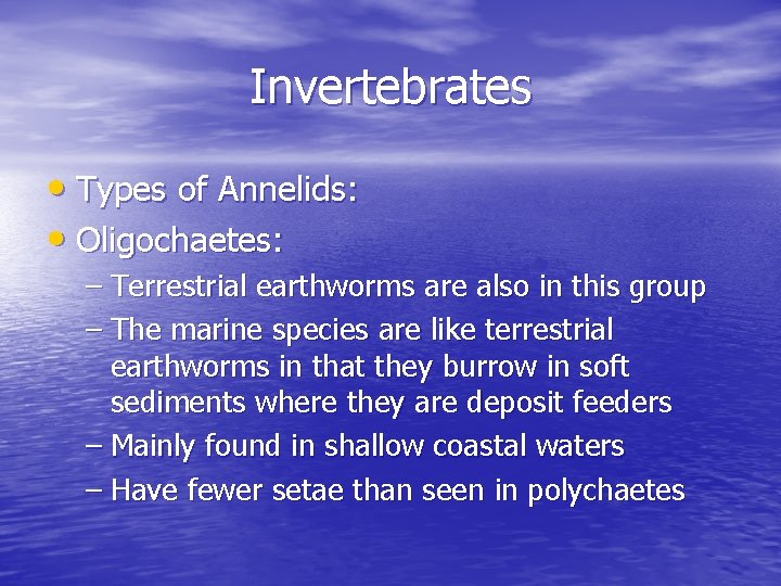Invertebrates • Types of Annelids: • Oligochaetes: – Terrestrial earthworms are also in this