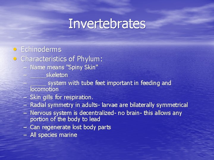 Invertebrates • Echinoderms • Characteristics of Phylum: – Name means "Spiny Skin" – _____skeleton