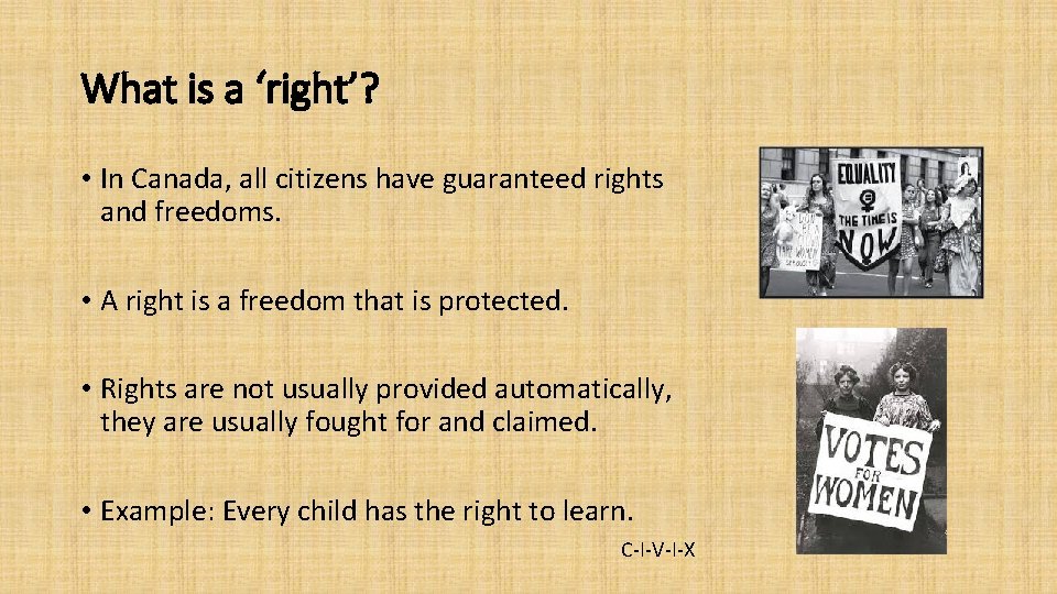 What is a ‘right’? • In Canada, all citizens have guaranteed rights and freedoms.