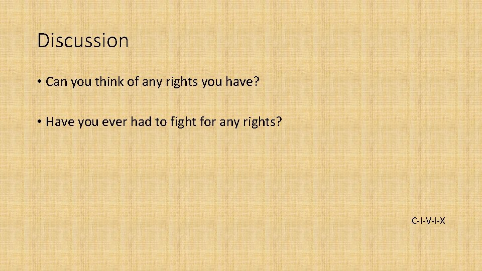 Discussion • Can you think of any rights you have? • Have you ever