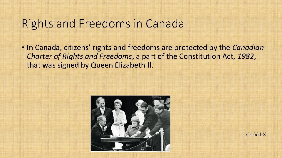 Rights and Freedoms in Canada • In Canada, citizens’ rights and freedoms are protected