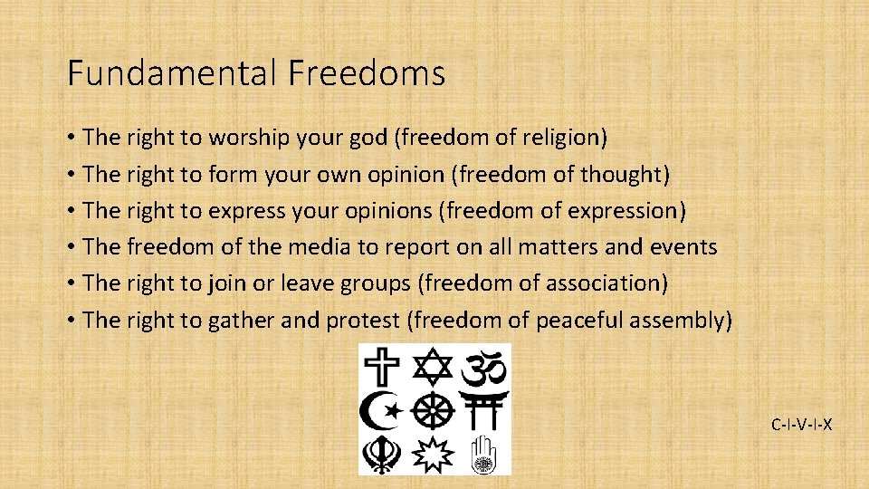 Fundamental Freedoms • The right to worship your god (freedom of religion) • The