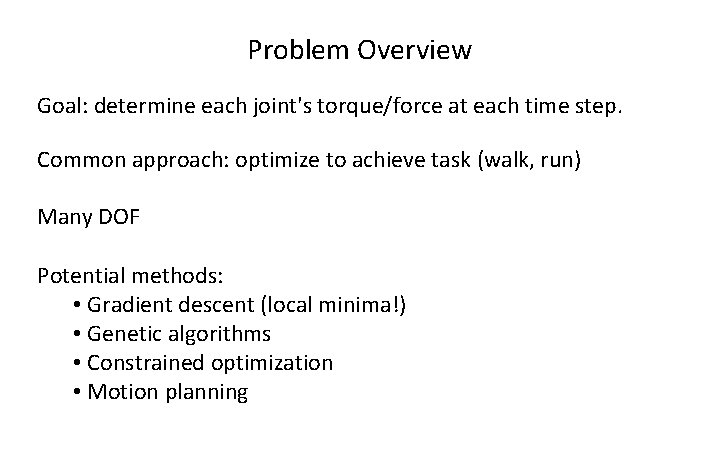 Problem Overview Goal: determine each joint's torque/force at each time step. Common approach: optimize