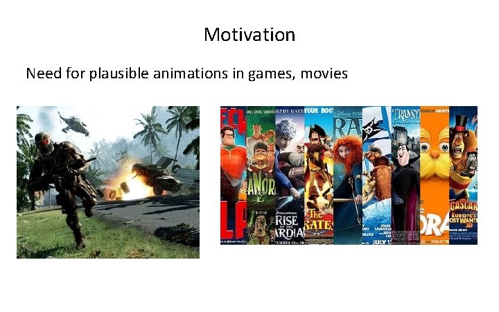 Motivation Need for plausible animations in games, movies 