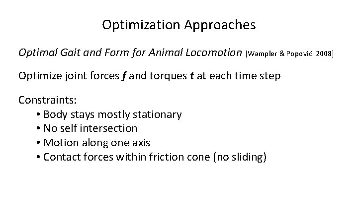 Optimization Approaches Optimal Gait and Form for Animal Locomotion [Wampler & Popovic 2008] Optimize