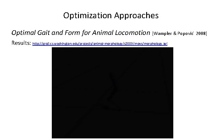 Optimization Approaches Optimal Gait and Form for Animal Locomotion [Wampler & Popovic 2008] Results: