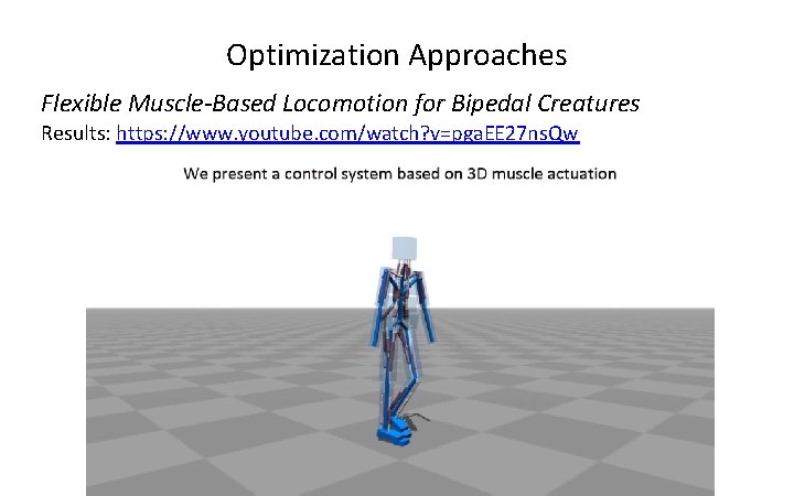 Optimization Approaches Flexible Muscle-Based Locomotion for Bipedal Creatures Results: https: //www. youtube. com/watch? v=pga.