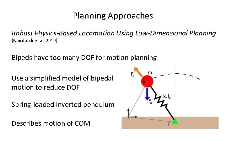 Planning Approaches Robust Physics-Based Locomotion Using Low-Dimensional Planning [Mordatch et al. 2010] Bipeds have
