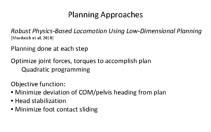 Planning Approaches Robust Physics-Based Locomotion Using Low-Dimensional Planning [Mordatch et al. 2010] Planning done