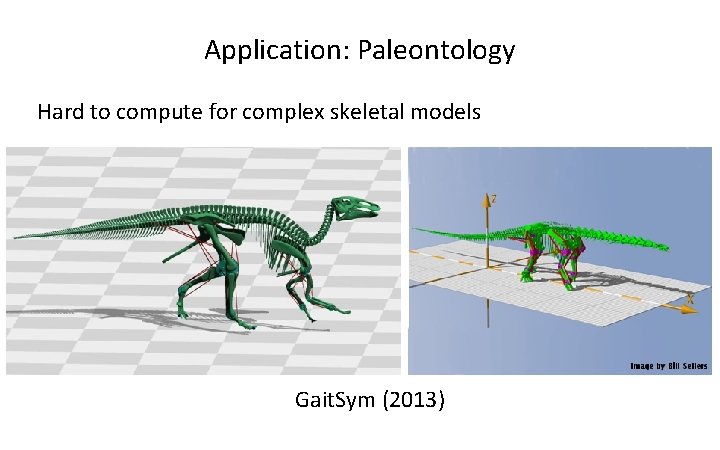 Application: Paleontology Hard to compute for complex skeletal models Gait. Sym (2013) 