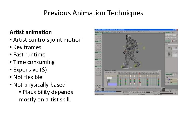 Previous Animation Techniques Artist animation • Artist controls joint motion • Key frames •