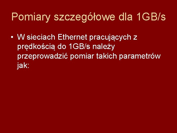 Pomiary szczegółowe dla 1 GB/s • W sieciach Ethernet pracujących z prędkością do 1