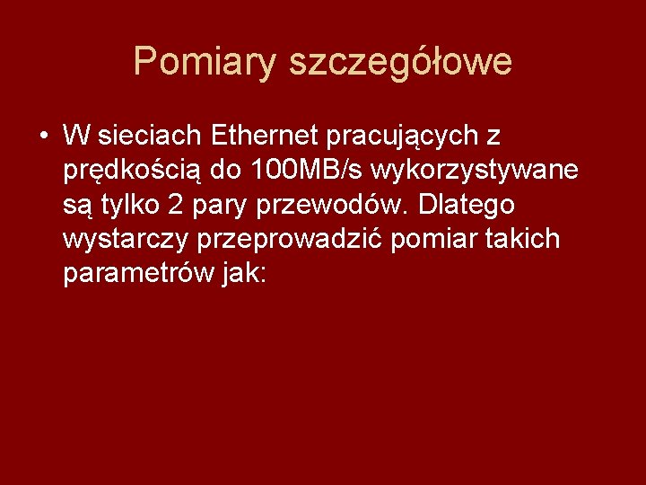 Pomiary szczegółowe • W sieciach Ethernet pracujących z prędkością do 100 MB/s wykorzystywane są