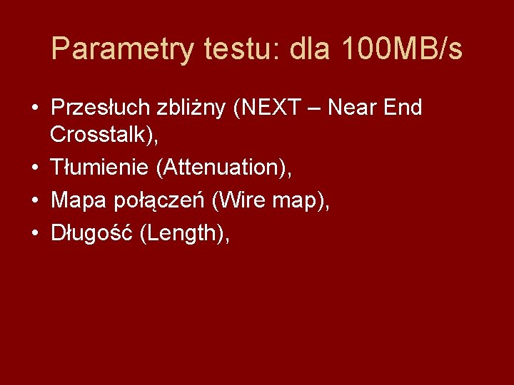 Parametry testu: dla 100 MB/s • Przesłuch zbliżny (NEXT – Near End Crosstalk), •
