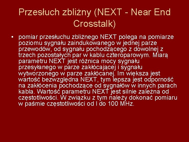 Przesłuch zbliżny (NEXT - Near End Crosstalk) • pomiar przesłuchu zbliżnego NEXT polega na