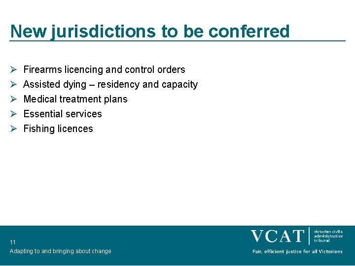 New jurisdictions to be conferred Ø Ø Ø Firearms licencing and control orders Assisted
