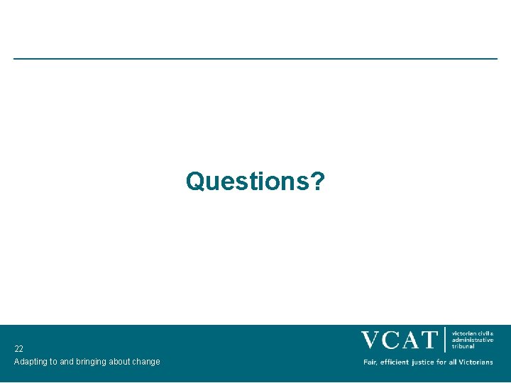 Questions? 22 Adapting to and bringing about change 