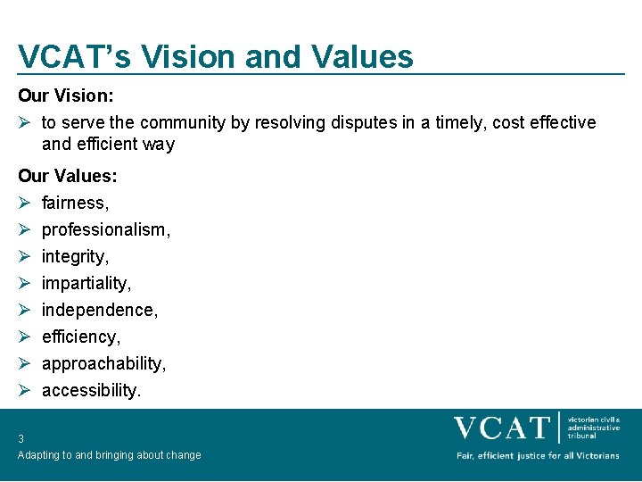 VCAT’s Vision and Values Our Vision: Ø to serve the community by resolving disputes