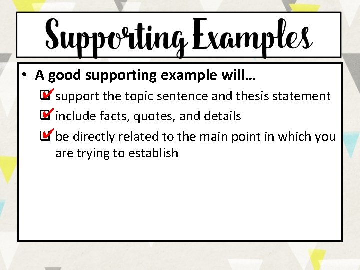  • A good supporting example will… ✔support the topic sentence and thesis statement