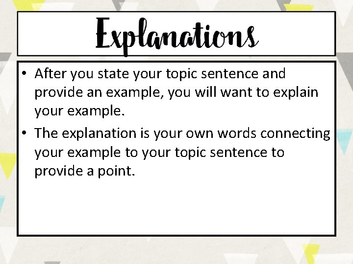  • After you state your topic sentence and provide an example, you will