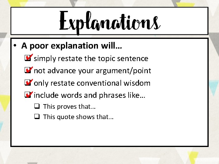  • A poor explanation will… ✔simply restate the topic sentence q ✔not advance
