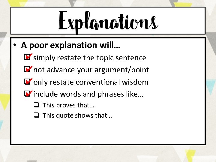 • A poor explanation will… ✔simply restate the topic sentence q ✔not advance • A poor explanation will… ✔simply restate the topic sentence q ✔not advance