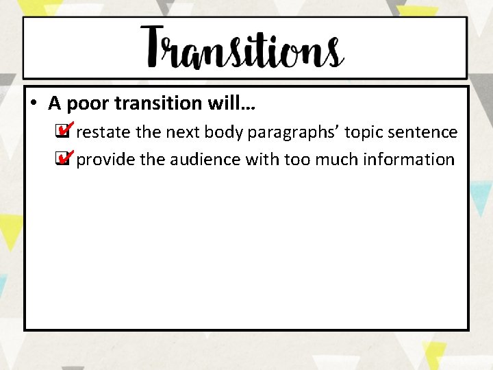  • A poor transition will… ✔restate the next body paragraphs’ topic sentence q