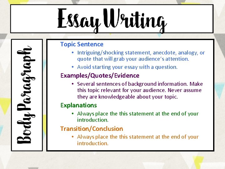 Topic Sentence • Intriguing/shocking statement, anecdote, analogy, or quote that will grab your audience’s