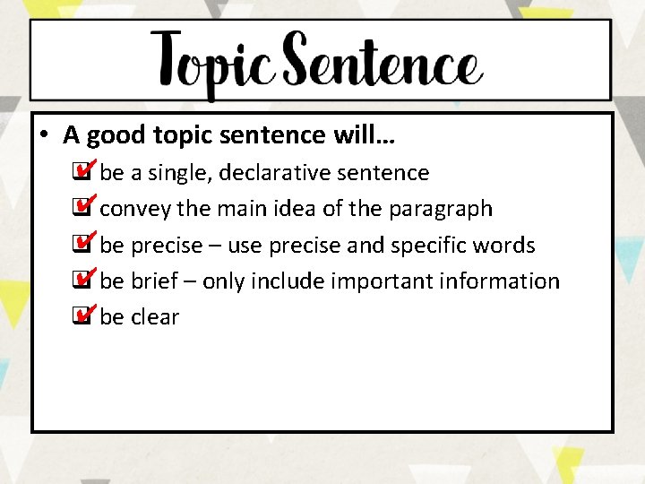  • A good topic sentence will… ✔be a single, declarative sentence q ✔convey