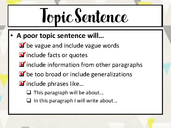  • A poor topic sentence will… ✔be vague and include vague words q