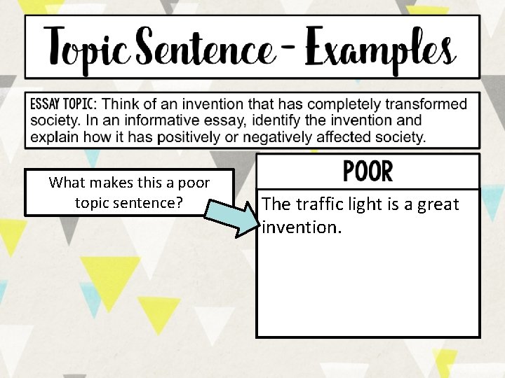 What makes this a poor topic sentence? The traffic light is a great invention. What makes this a poor topic sentence? The traffic light is a great invention.