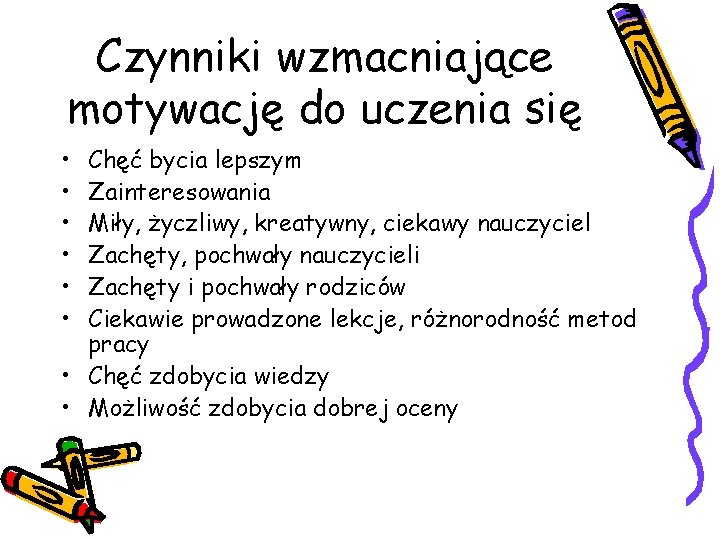 Czynniki wzmacniające motywację do uczenia się • • • Chęć bycia lepszym Zainteresowania Miły,